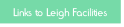 Links to Leigh Facilities.